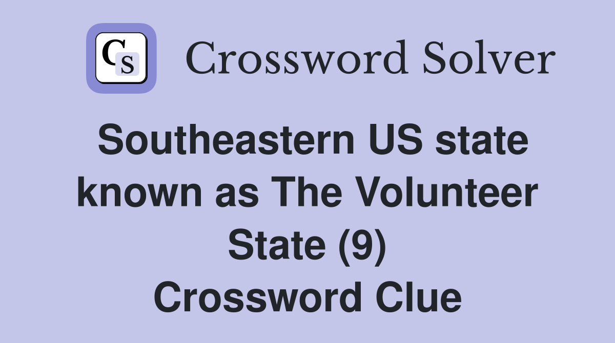 Southeastern US state known as The Volunteer State (9) Crossword Clue
